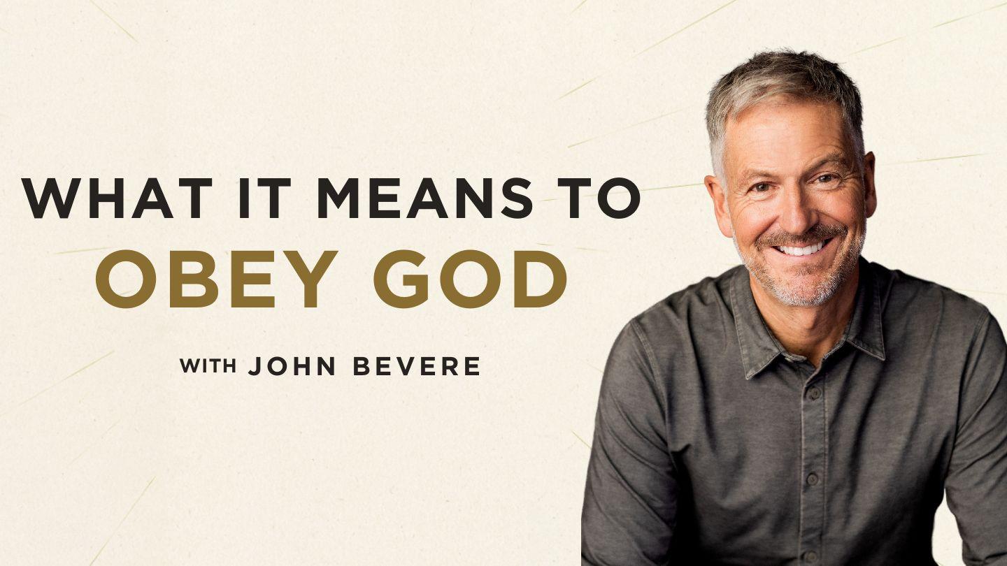 What It Means to Obey God With John Bevere Psalm 112:1-8 English Standard Version Revision 2016