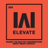 Elevate: Raising the Bar for Conversations About Media Literacy