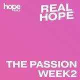 Real Hope: The Passion - Week 2