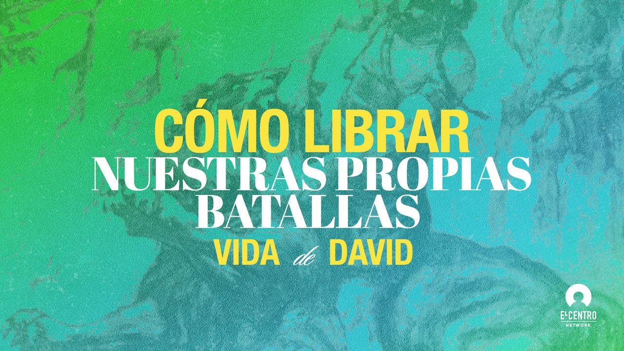 [Vida de David] Cómo librar nuestras propias batallas