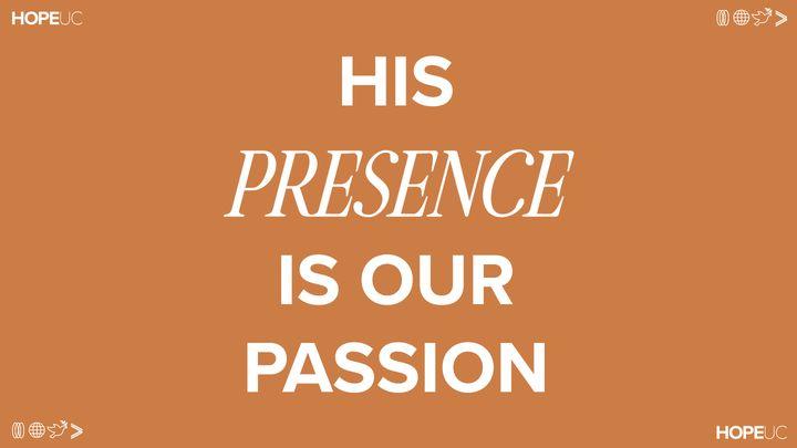His Presence Is Our Passion