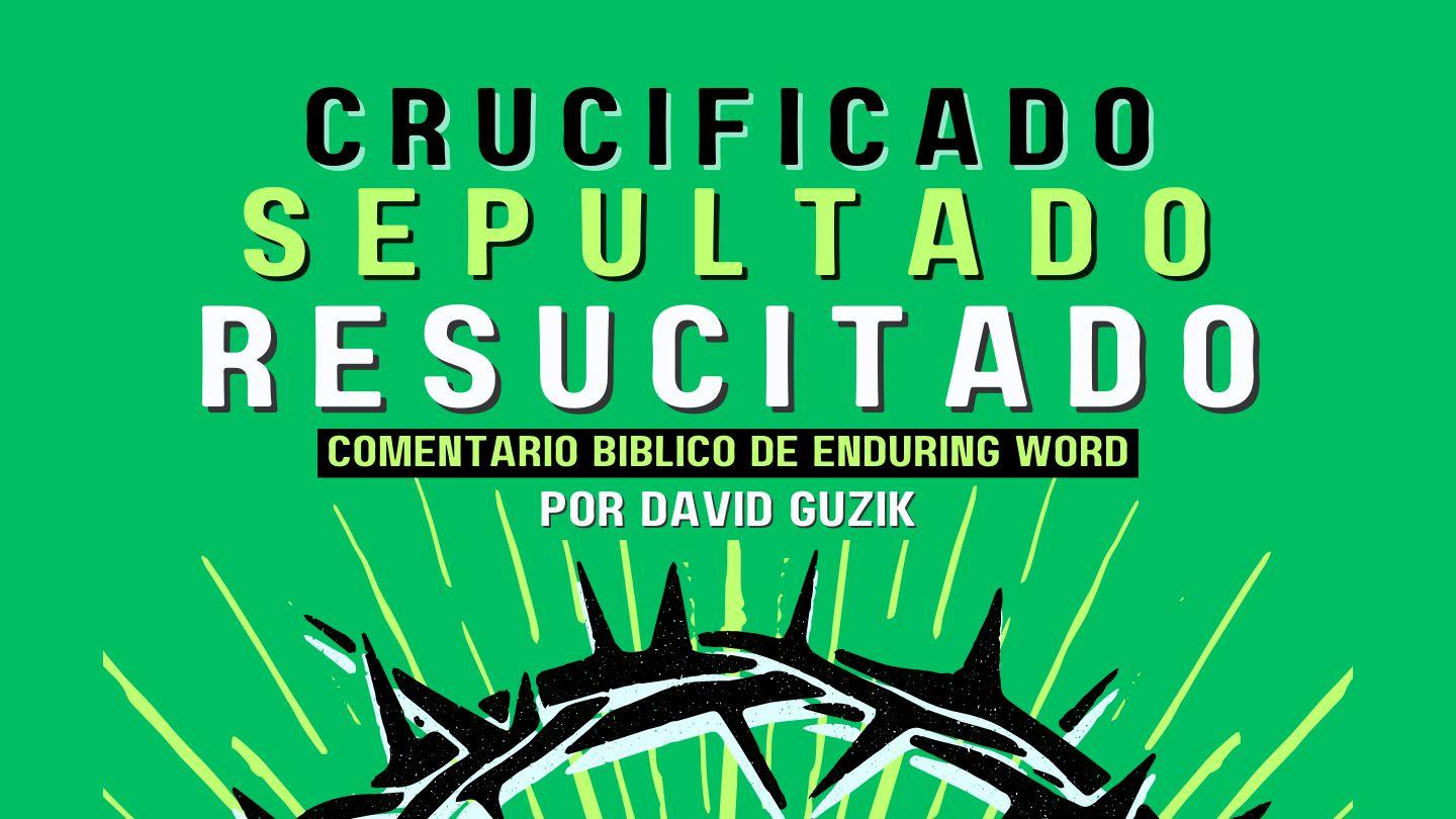 ¡Crucificado, sepultado y resucitado! Juan 19:17 Reina Valera Actualizada