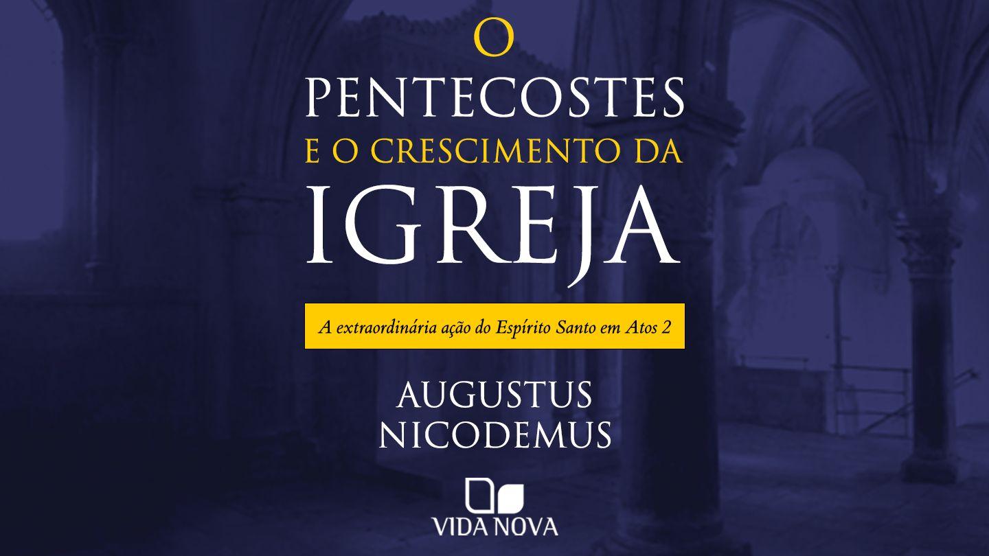 O Pentecostes e o crescimento da igreja: a extraordinária ação do Espírito Santo em Atos 2 Atos 2:14-47 Almeida Revista e Corrigida