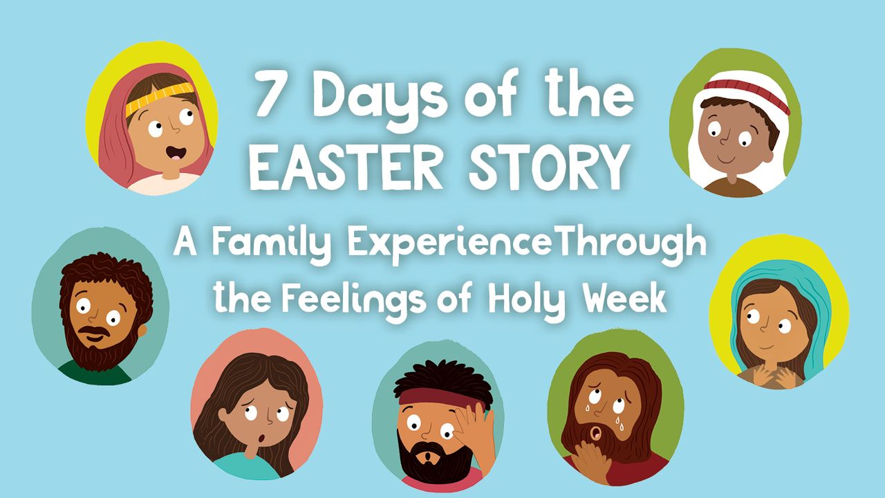 7 Days of the Easter Story: A Family Experience Through the Feelings of Holy Week