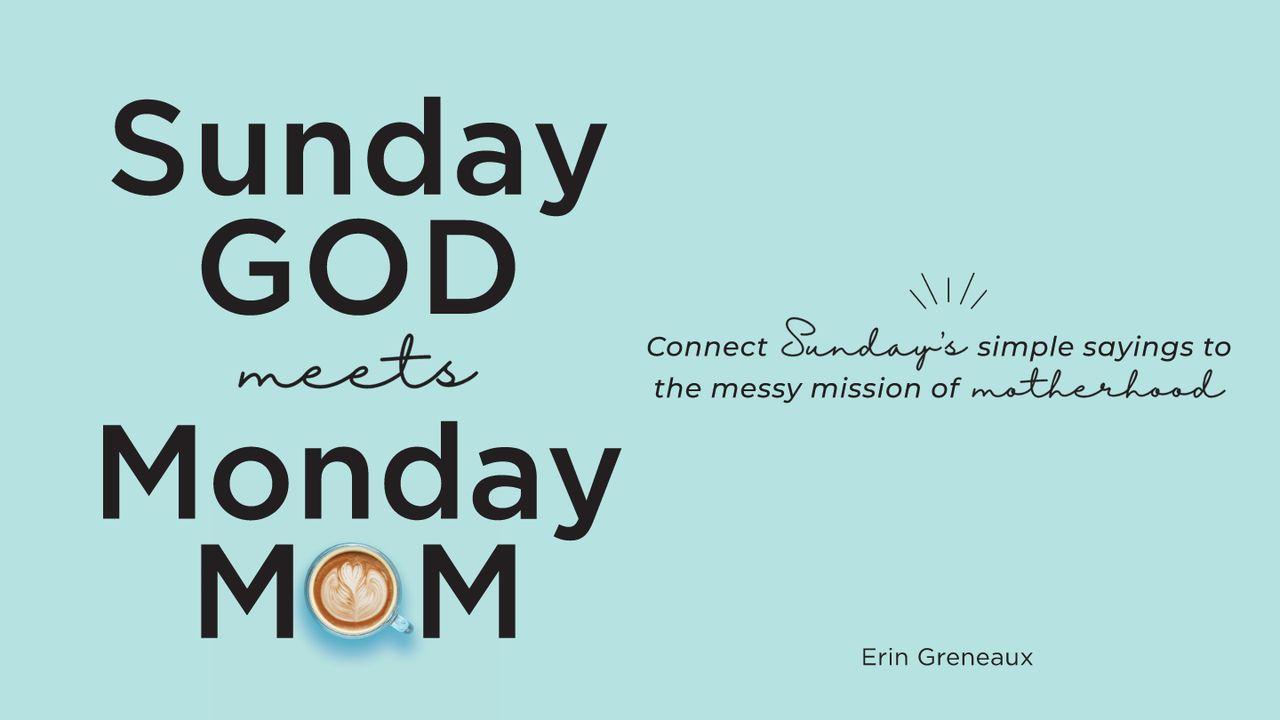 Sunday God Meets Monday Mom