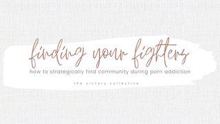 Finding Your Fighters: How to Strategically Find Community During Porn Addiction Psalms 32:1-3 Amplified Bible