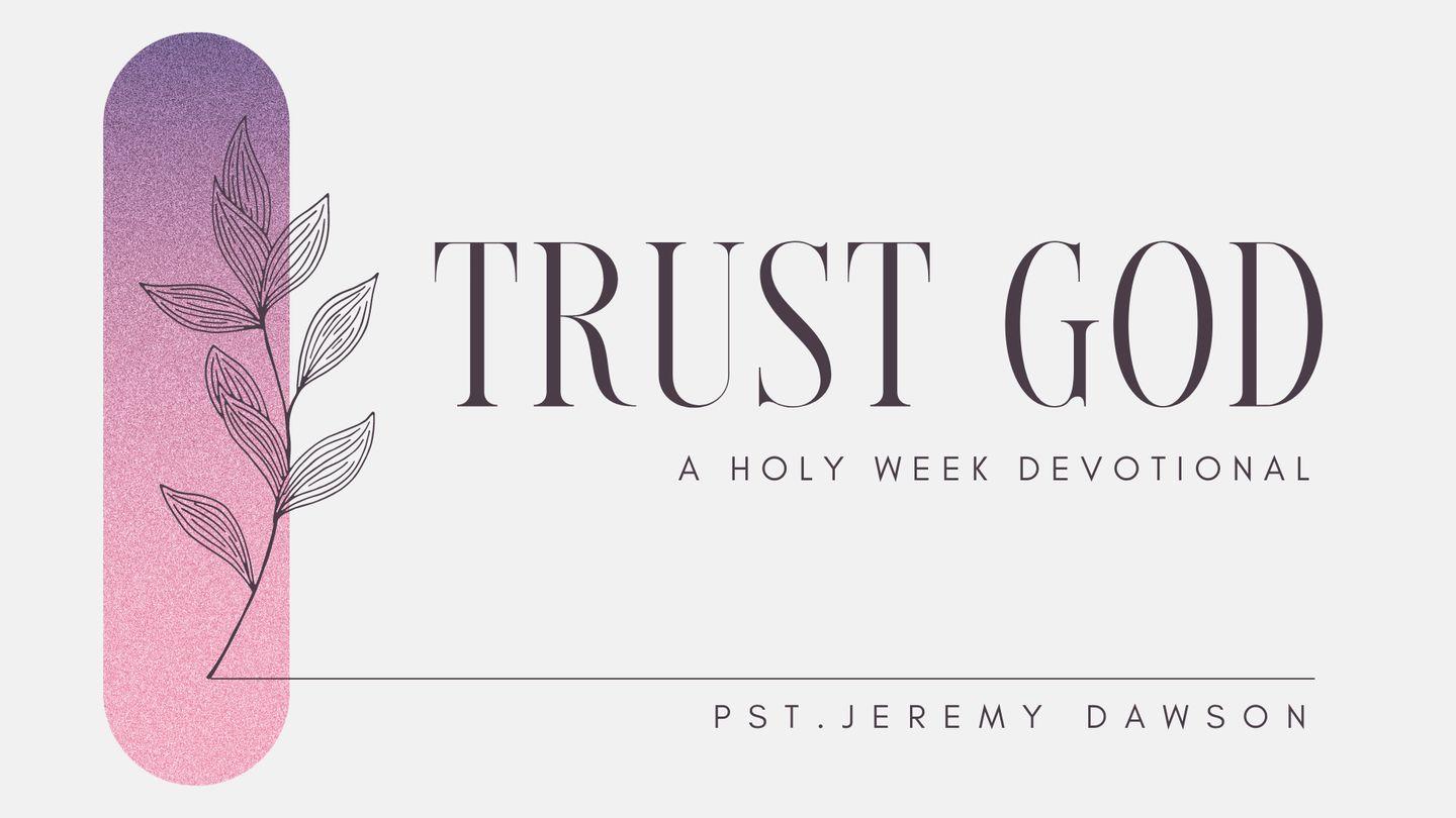 Trust God : A Holy Week Devotional Luke 23:49 King James Version