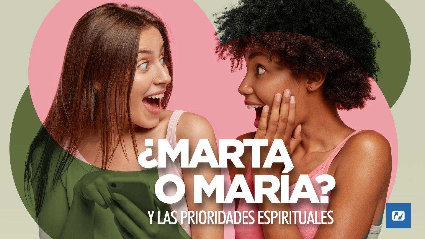 ¿Marta O María? Y Las Prioridades Espirituales Salmos 23:3 Biblia Reina Valera 1960