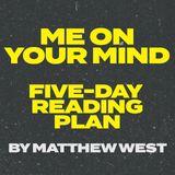 Me on Your Mind - a Five-Day Reading Plan by Matthew West