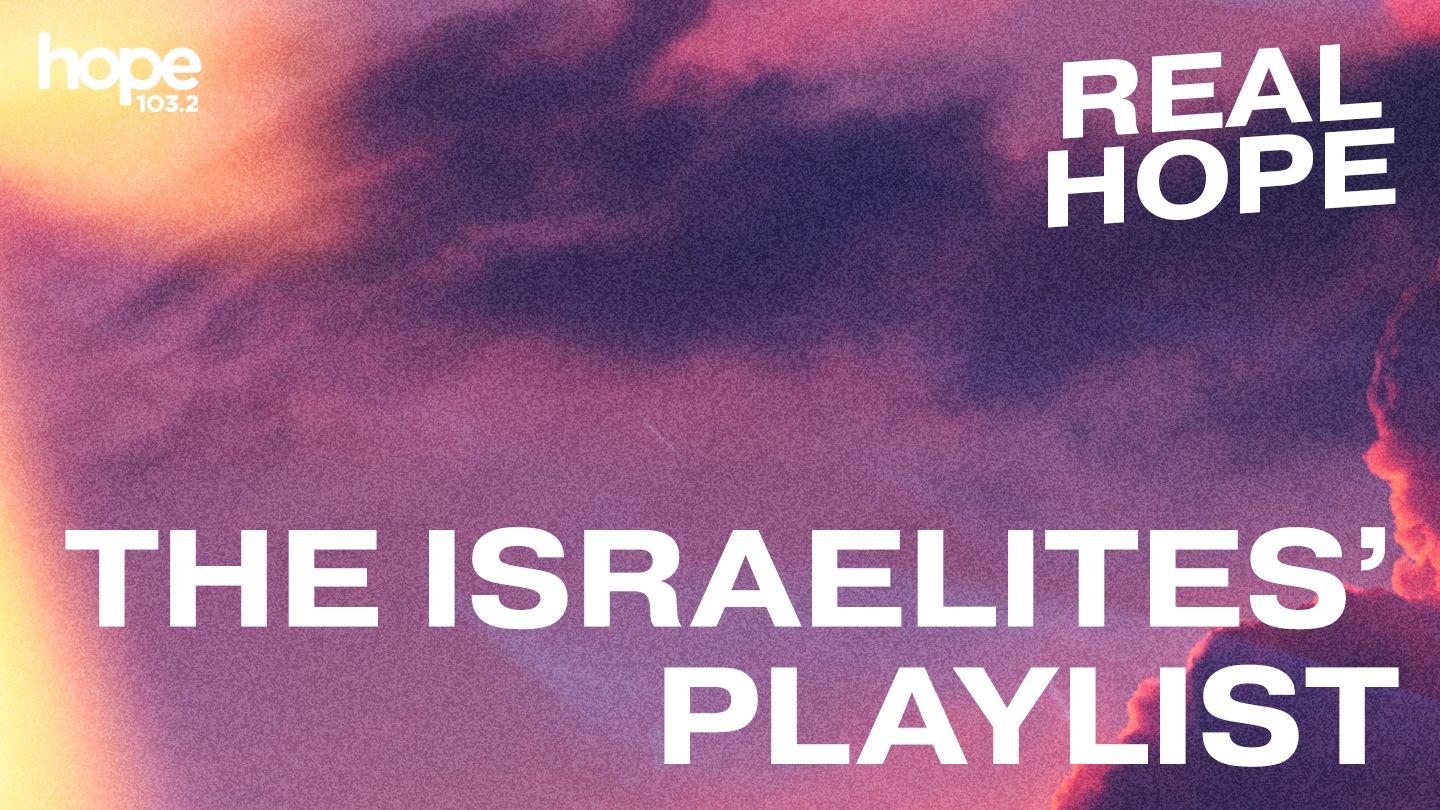 Real Hope: The Israelites' Playlist Psalm 120:1-7 King James Version