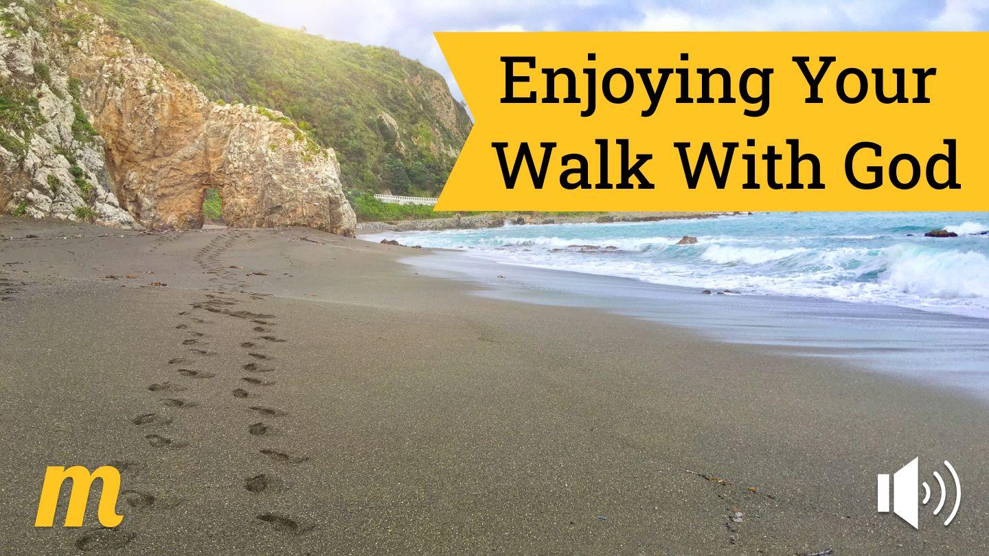 Enjoying Your Walk With God