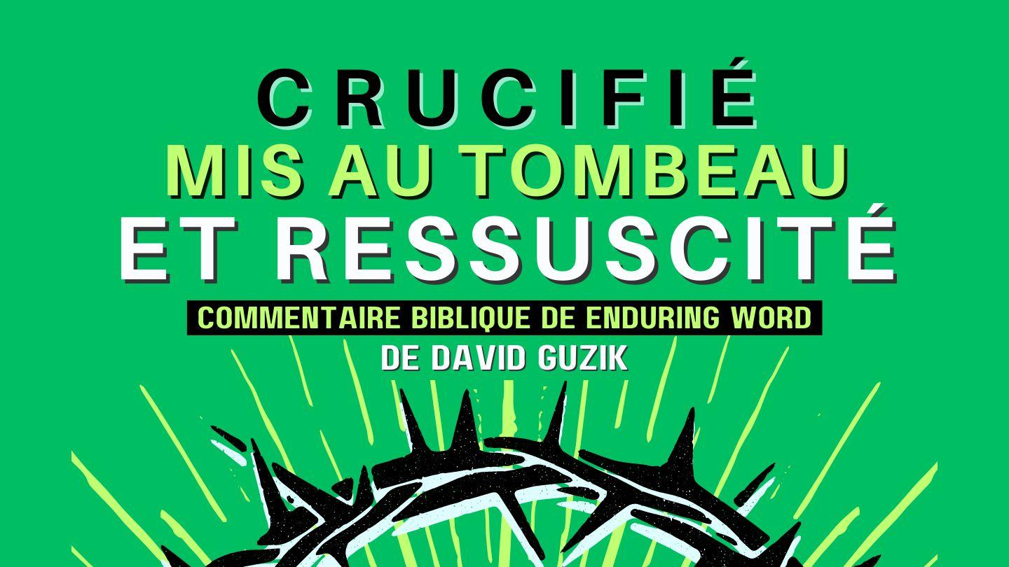 Crucifié, mis au tombeau, et ressuscité ! 1 Corinthiens 15:14 La Bible Segond 21