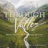 Through the Valley—Move Your Life Forward in God