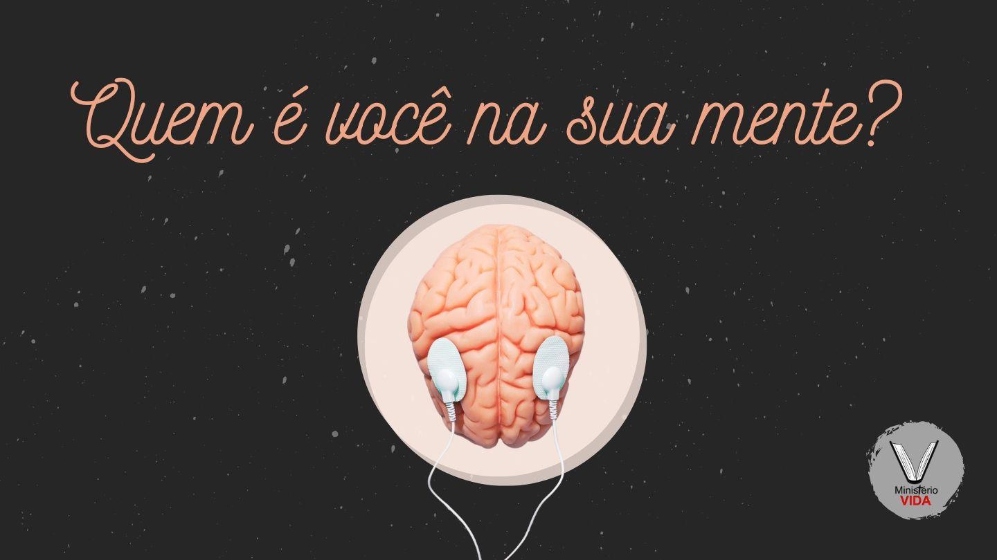 Quem é Você na sua Mente? Efésios 4:24-32 Nova Tradução na Linguagem de Hoje