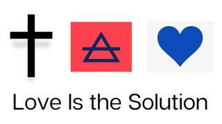 Love Is the Solution Proverbs 4:22-23 New Living Translation