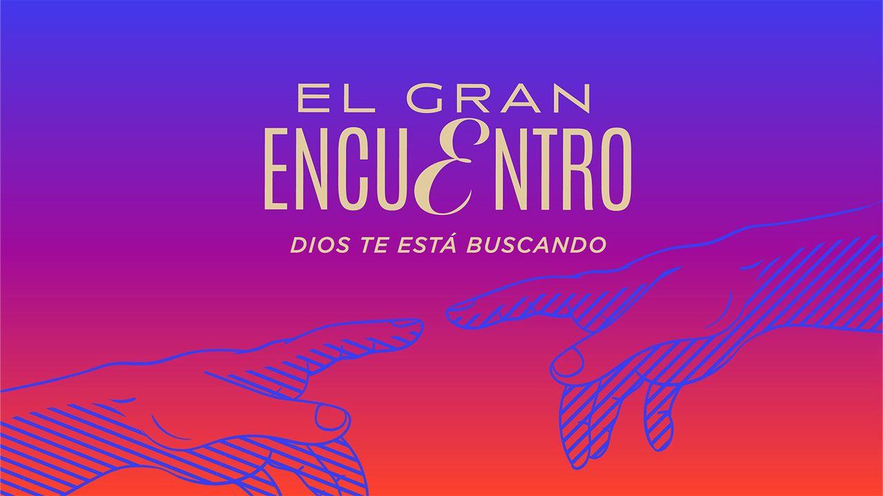 El Gran Encuentro - Dios Te Está Buscando