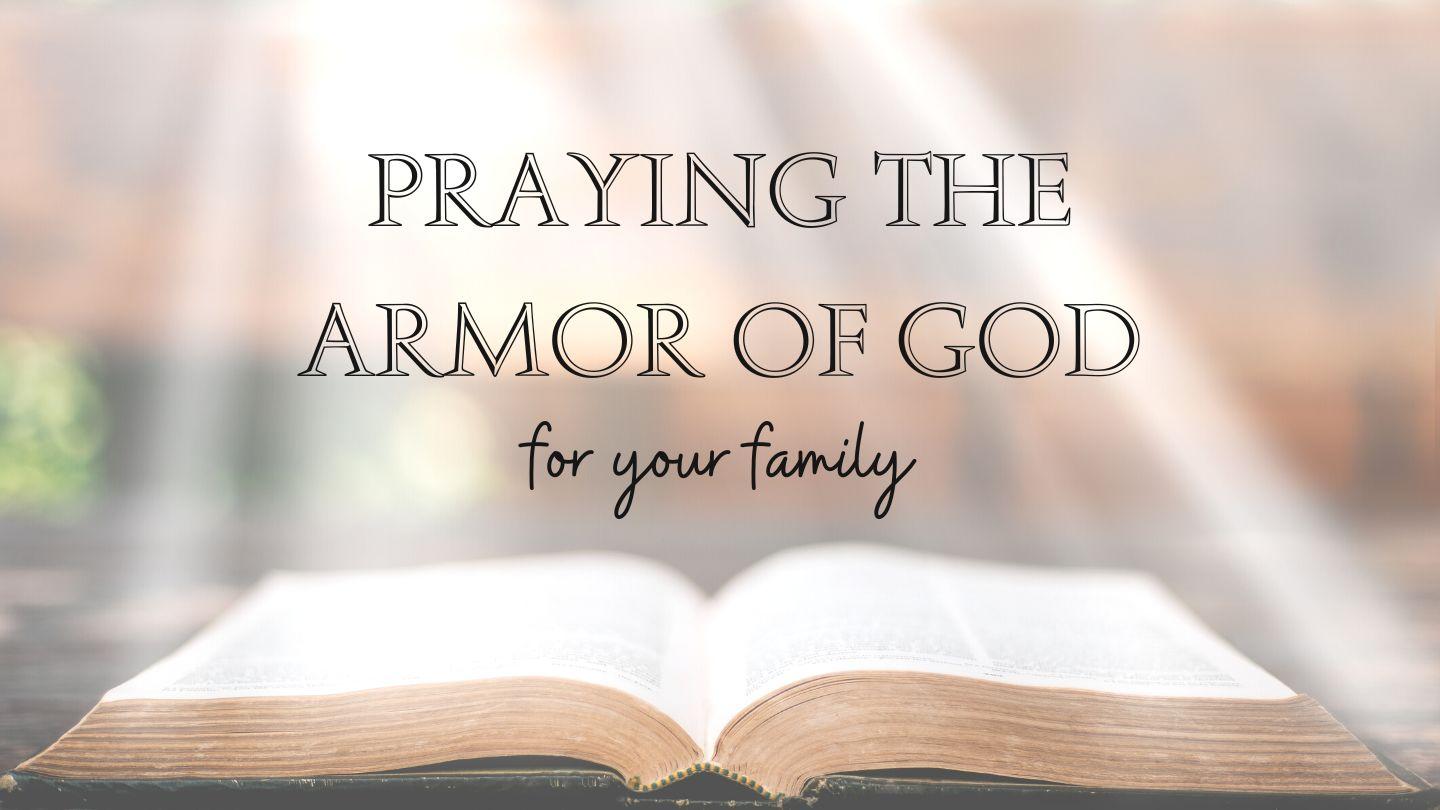 Praying the Armor of God Over Your Family