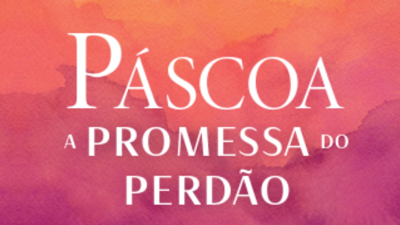 Páscoa — A promessa do perdão