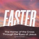 The Horror of the Cross — Seeing the Cross Through the Eyes of Jesus