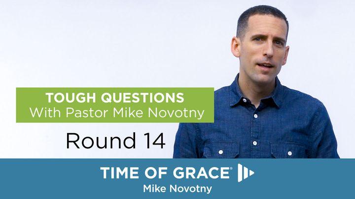 Tough Questions With Pastor Mike Novotny, Round 14