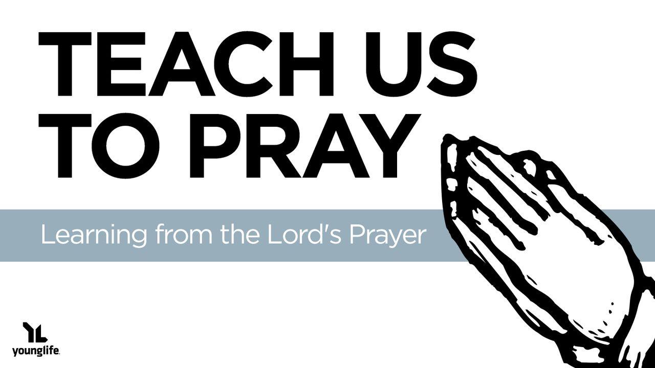 Teach Us to Pray