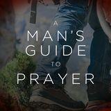A Man's Guide to Prayer