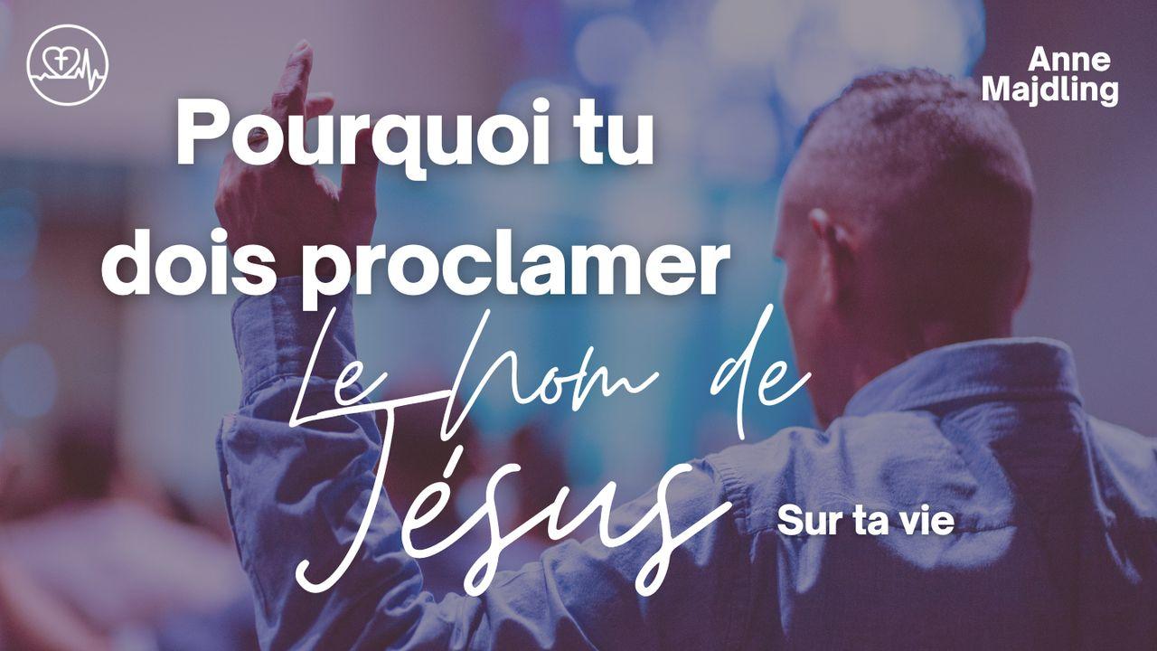 Pourquoi Tu Dois Proclamer Le Nom De Jésus Sur Ta Vie