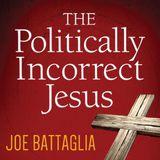 The Politically Incorrect Jesus 