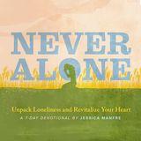 Never Alone: Unpack Loneliness and Revitalize Your Heart