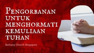 PENGORBANAN UNTUK MENGHORMATI KEMULIAAN TUHAN