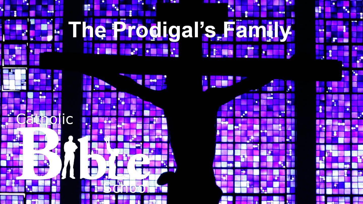 The Prodigal's Family Luke 15:11-26 King James Version