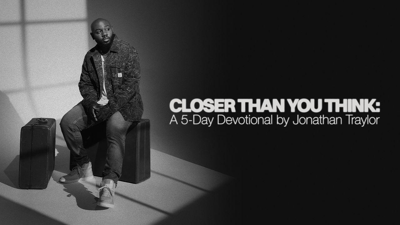 Closer Than You Think: A 5-Day Devotional by Jonathan Traylor