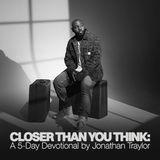 Closer Than You Think: A 5-Day Devotional by Jonathan Traylor
