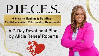P.I.E.C.E.S: 6 Steps to Healing & Building Confidence After Relationship Heartbreak  a 7-Day Plan by Alicia Renee’ Roberts