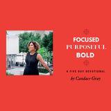 Focused, Purposeful, Bold a 5-Day Plan by Candace Gray