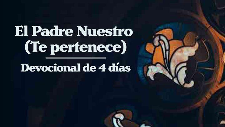 El Padre Nuestro (Te pertenece) - Devocional de 4 días con Matt Maher