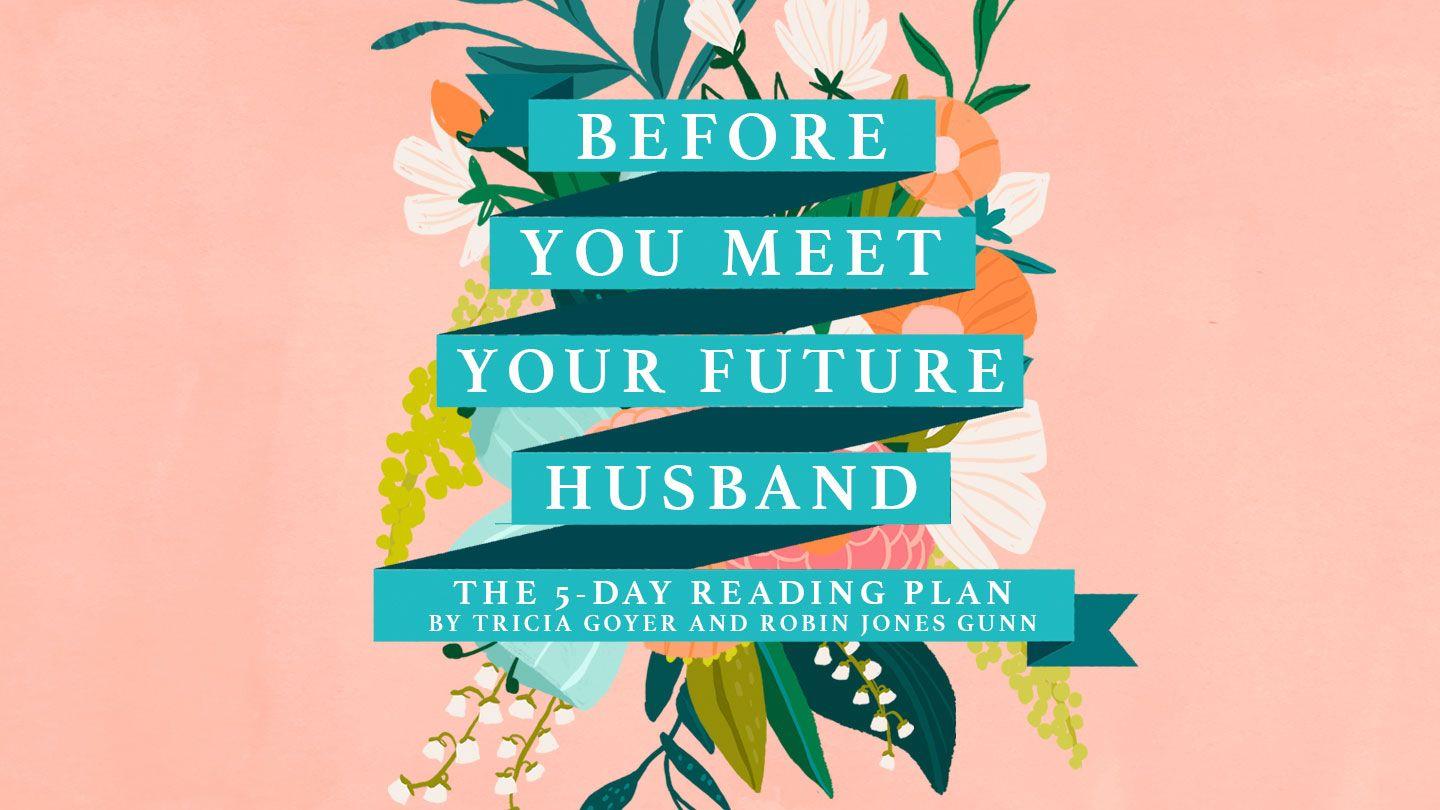 Before You Meet Your Future Husband Psalms 90:13 New International Version