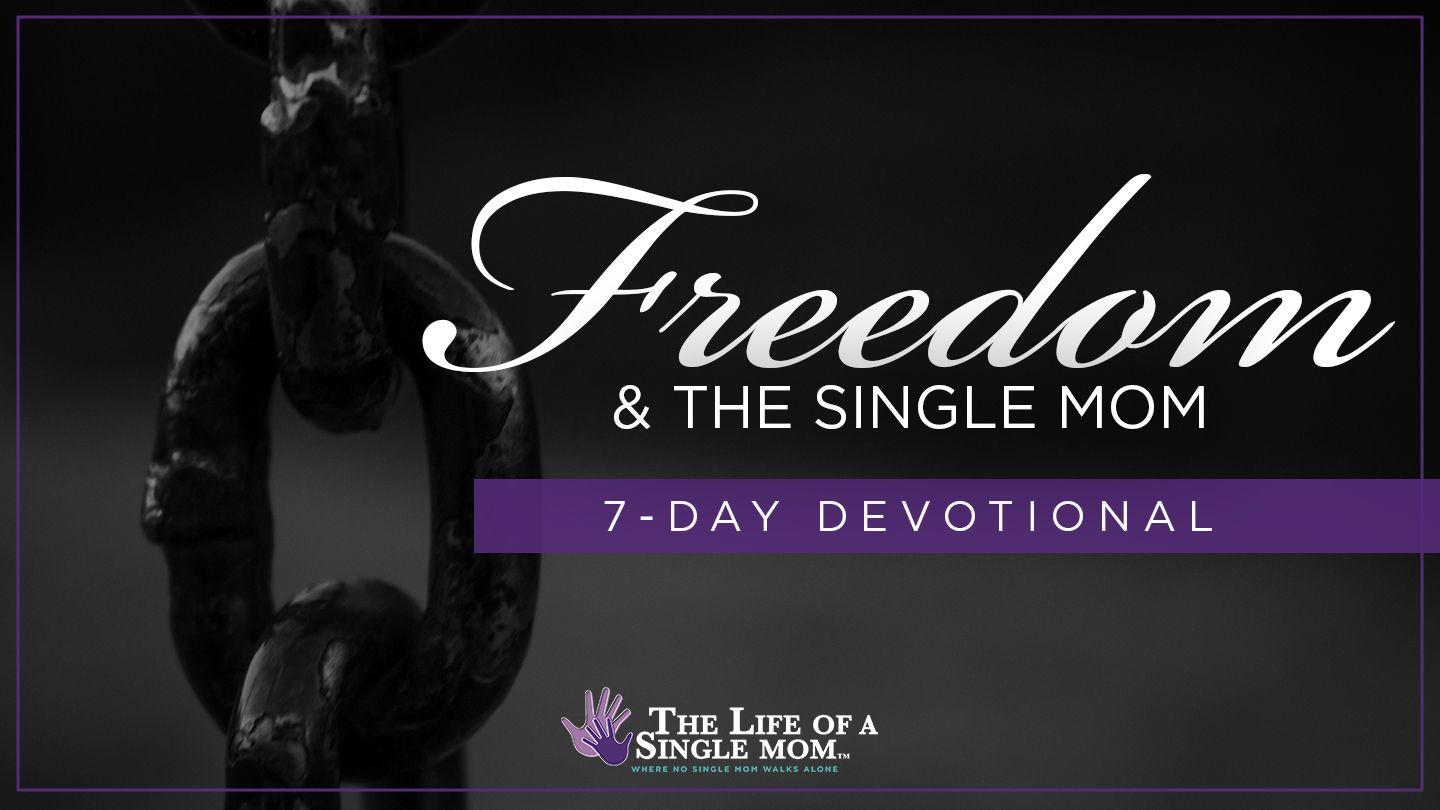 Freedom and the Single Mom: By Jennifer Maggio 2 Corinthians 6:12-13 New International Version