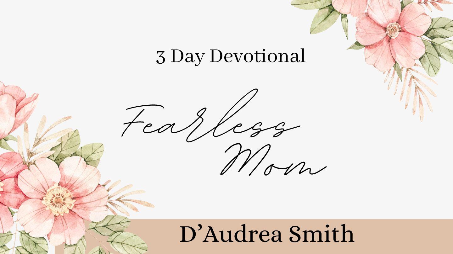 Fearless Mom - 3 Day Devotional  Colossians 2:7-9 New King James Version
