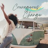 Courageous Change: How to Boldly Pivot When Pain or Plateaus Are Keeping You Stuck