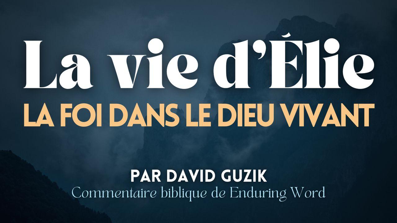 La vie d’Élie : la foi dans le Dieu vivant