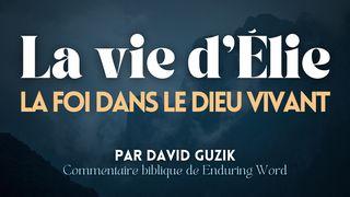 La vie d’Élie : la foi dans le Dieu vivant 1 Rois 18:1-19 La Bible Segond 21