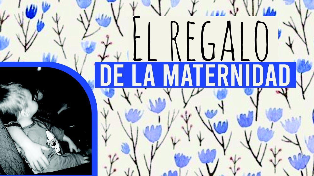 El Regalo De La Maternidad