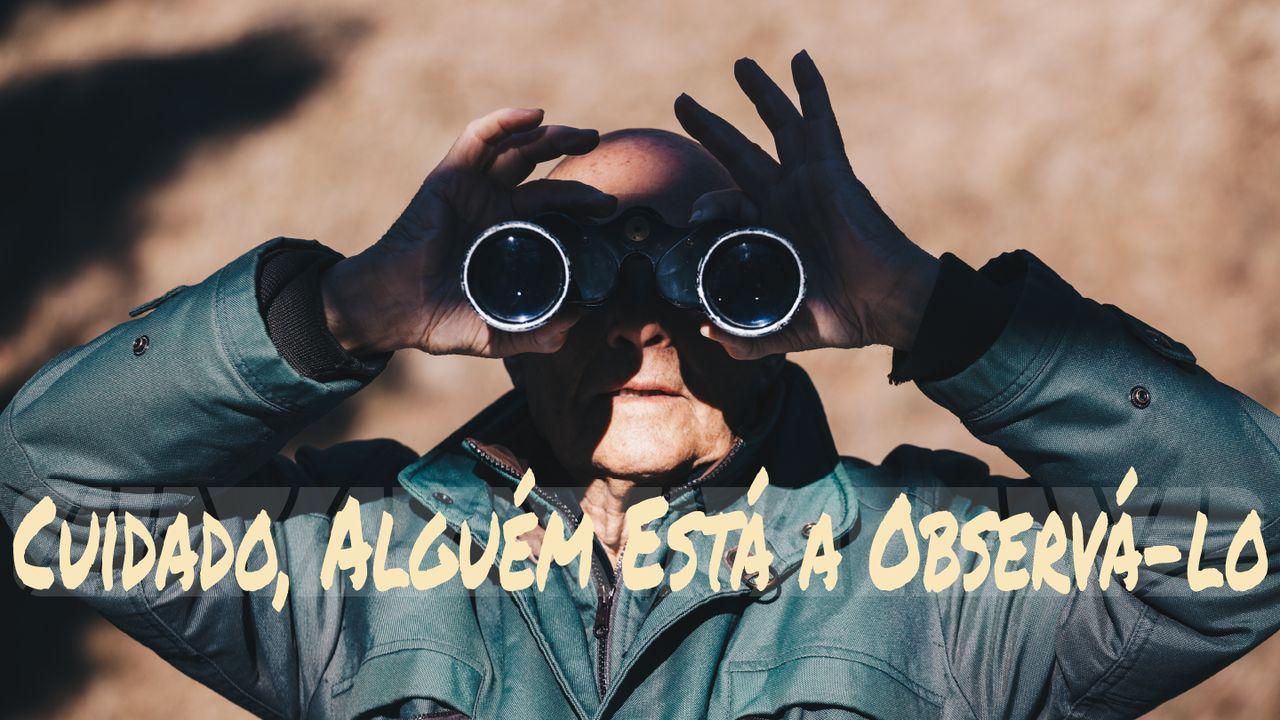 Cuidado, Alguém Está a Observá-lo