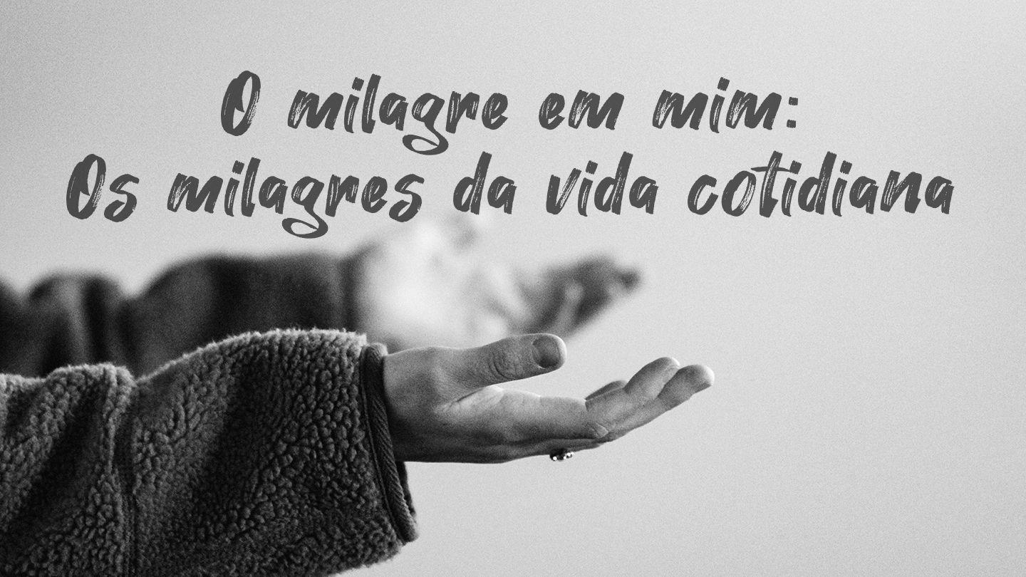 O milagre em mim: Os milagres da vida cotidiana YOHANE 8:10-11 ICIGHAN BIBILO