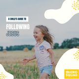 A Child's Guide To: Following Jesus
