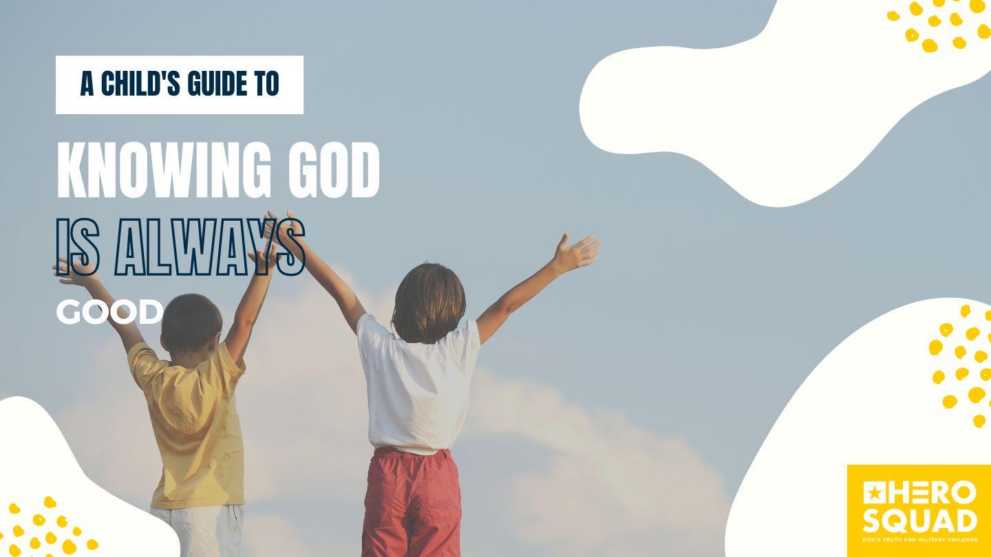 A Child's Guide To: Knowing God Is Always Good