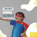 A Child's Guide To: Knowing the God of the Universe