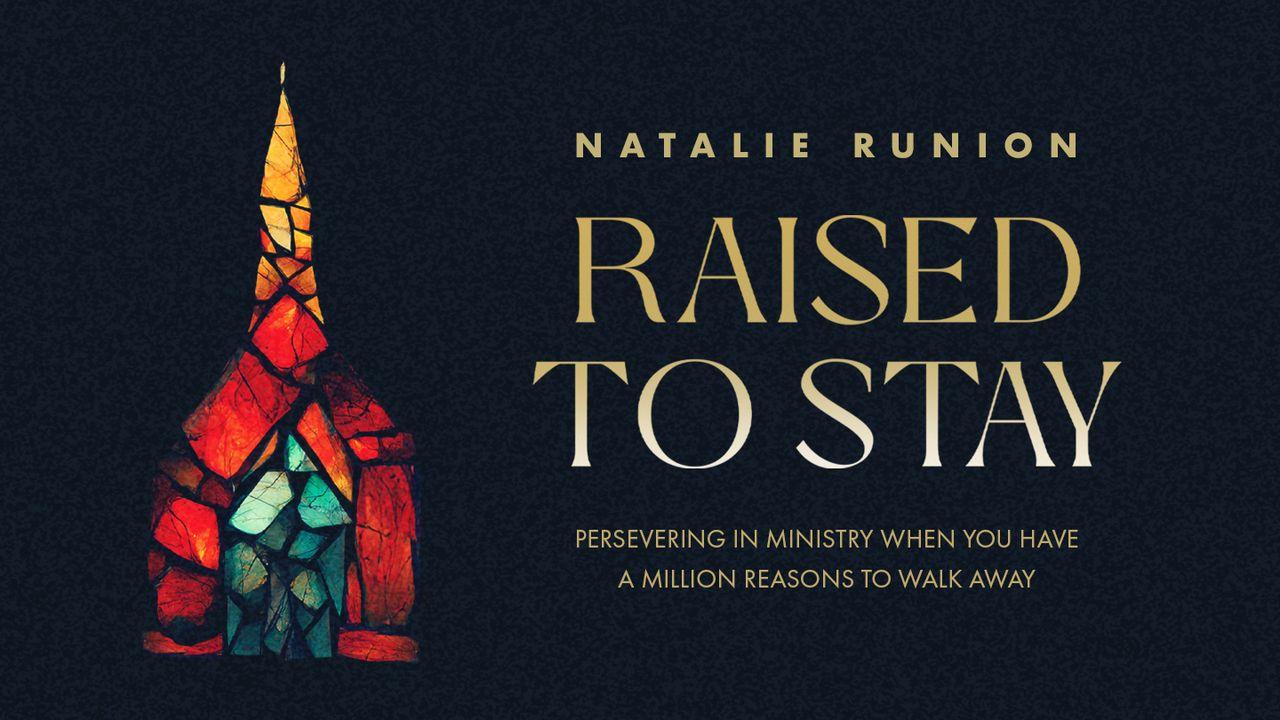 Raised to Stay: Persevering in Ministry When You Have a Million Reasons to Walk Away