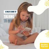 A Child's Guide To: Talking to God